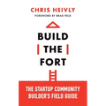 Build the Fort: The Startup Community Builder's Field Guide