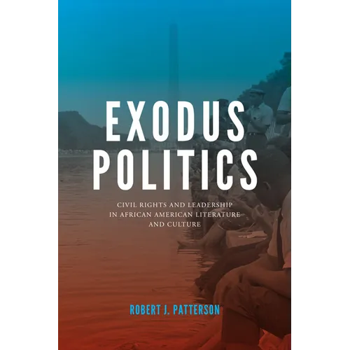 Exodus Politics: Civil Rights and Leadership in African American Literature and Culture - Paperback