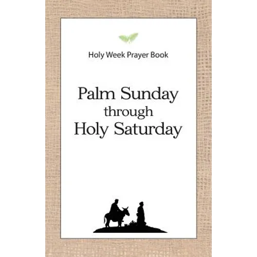 Holy Week Prayer Book: Palm Sunday through Holy Saturday
