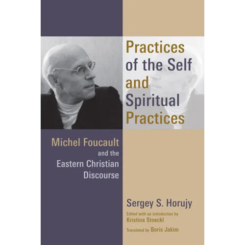 Practices of the Self and Spiritual Practices: Michel Foucault and the Eastern Christian Discourse - Paperback