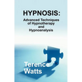 Hypnosis: Advanced Techniques of Hypnotherapy and Hypnoanalysis