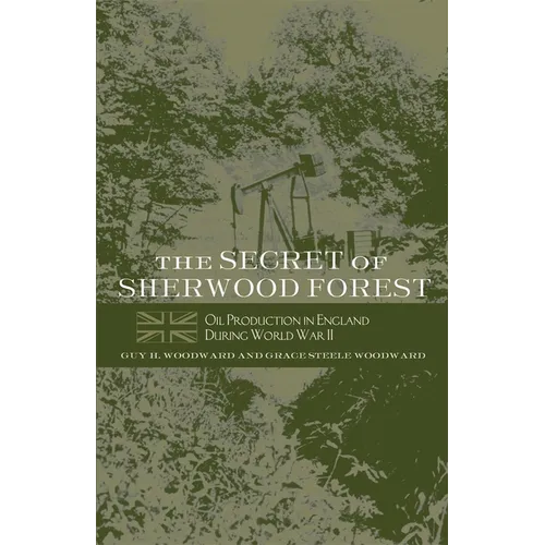 The Secret of Sherwood Forest: Oil Production in England During World War II - Paperback