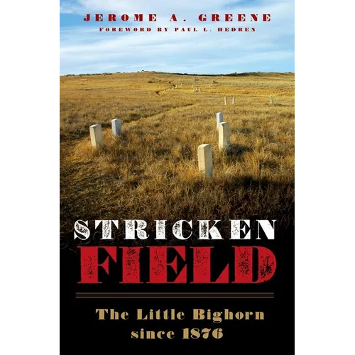 Stricken Field: The Little Bighorn Since 1876 - Hardcover