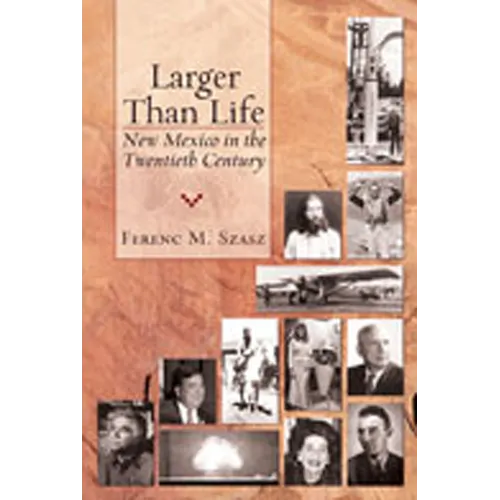 Larger Than Life: New Mexico in the Twentieth Century - Paperback