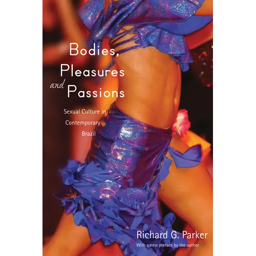 Bodies, Pleasures, and Passions: Sexual Culture in Contemporary Brazil, Second Edition