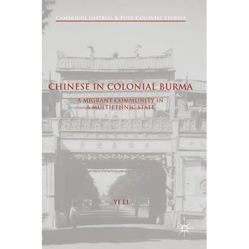 Chinese in Colonial Burma: A Migrant Community in a Multiethnic State - Hardcover