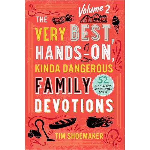 The Very Best, Hands-On, Kinda Dangerous Family Devotions, Volume 2: 52 Activities Your Kids Will Never Forget - Paperback