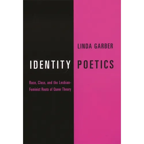 Identity Poetics: Race, Class, and the Lesbian-Feminist Roots of Queer Theory - Paperback