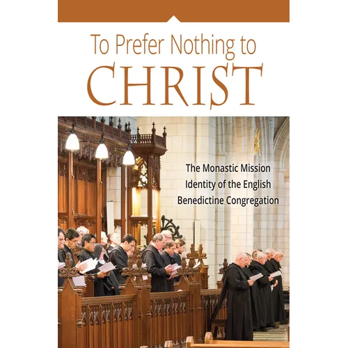 To Prefer Nothing to Christ: The Monastic Mission of the English Benedictine Congregation - Paperback