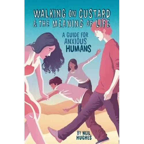 Walking on Custard & the Meaning of Life: A Guide for Anxious Humans