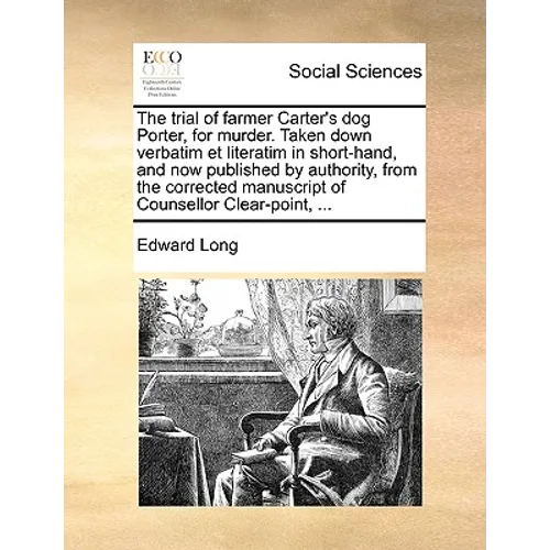 The Trial of Farmer Carter's Dog Porter, for Murder. Taken Down Verbatim Et Literatim in Short-Hand, and Now Published by Authority, from the Correcte