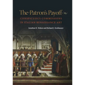 The Patron's Payoff: Conspicuous Commissions in Italian Renaissance Art