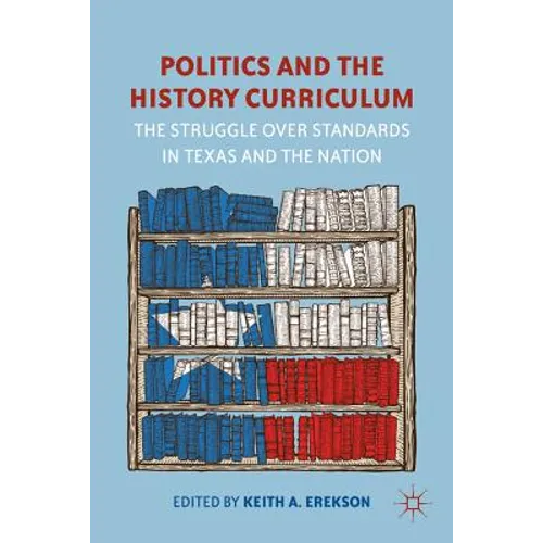 Politics and the History Curriculum: The Struggle Over Standards in Texas and the Nation