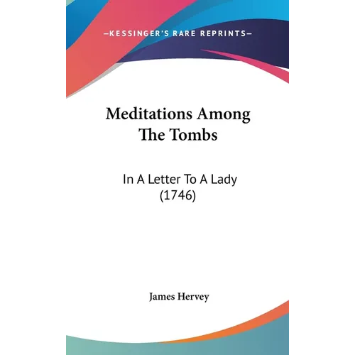 Meditations Among The Tombs: In A Letter To A Lady (1746)
