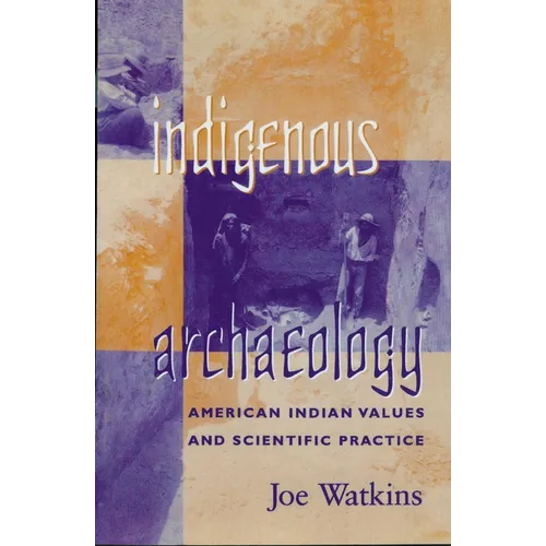 Indigenous Archaeology: American Indian Values and Scientific Practice - Paperback