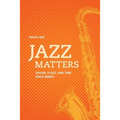 Jazz Matters: Sound, Place, and Time Since Bebop