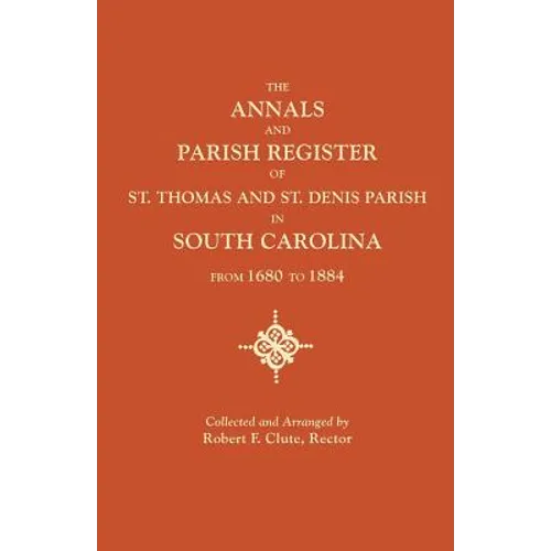 Annals and Parish Register of St. Thomas and St. Denis Parish, in South Carolina, from 1680 to 1884 - Paperback