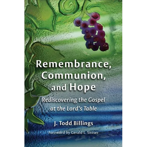 Remembrance, Communion, and Hope: Rediscovering the Gospel at the Lord's Table - Paperback