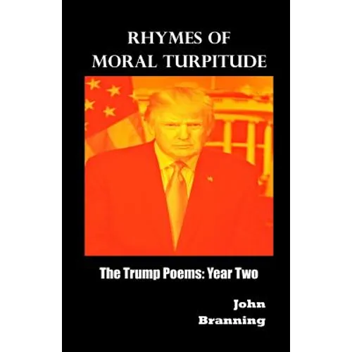 Rhymes of Moral Turpitude: The Trump Poems: Year Two - Paperback