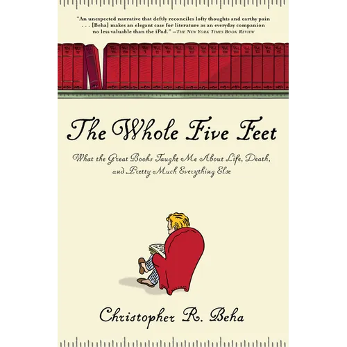The Whole Five Feet: What the Great Books Taught Me about Life, Death, and Pretty Much Everthing Else - Paperback