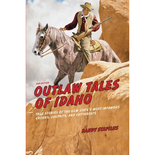 Outlaw Tales of Idaho: True Stories Of The Gem State's Most Infamous Crooks, Culprits, And Cutthroats - Paperback