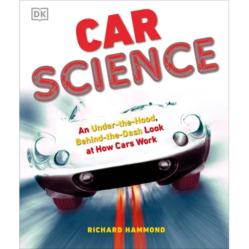 Car Science: An Under-The-Hood, Behind-The-Dash Look at How Cars Work - Hardcover