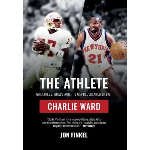 The Athlete: Greatness, Grace and the Unprecedented Life of Charlie Ward - Hardcover