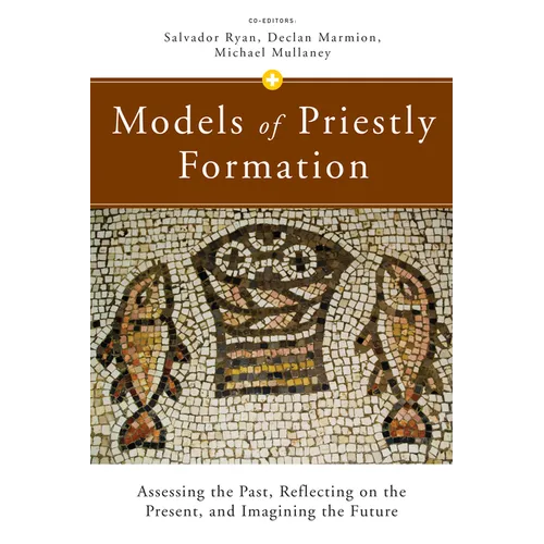Models of Priestly Formation: Assessing the Past, Reflecting on the Present, and Imagining the Future - Paperback
