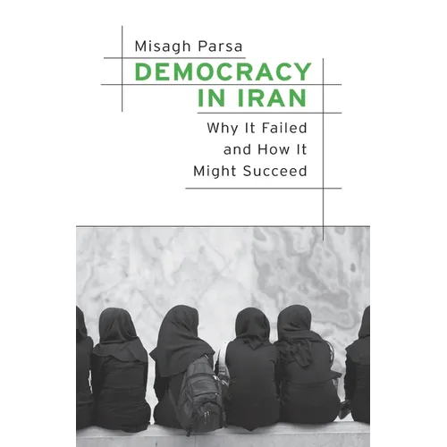 Democracy in Iran: Why It Failed and How It Might Succeed