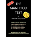 The Manhood Test: A guide, how to help boys pass the manhood tests & rites-of-passage, to become a man, a mature adult, citizen, husband, and father,