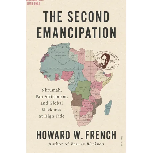 The Second Emancipation: Nkrumah, Pan-Africanism, and Global Blackness at High Tide - Hardcover