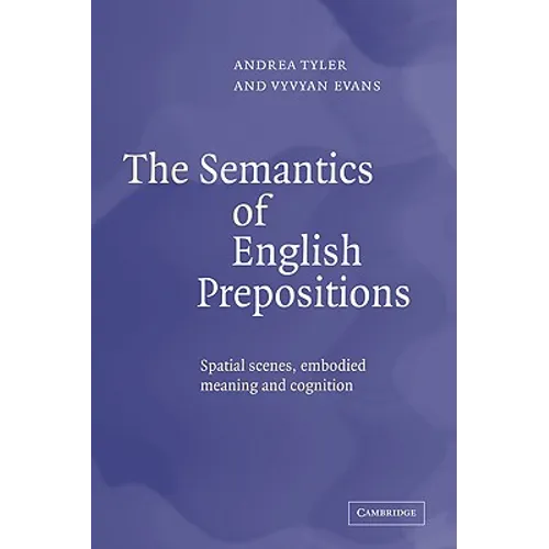 The Semantics of English Prepositions: Spatial Scenes, Embodied Meaning, and Cognition