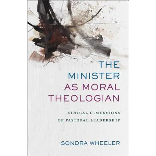 The Minister as Moral Theologian: Ethical Dimensions of Pastoral Leadership - Paperback
