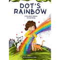 Dot's Rainbow: A story about rainbows, love and sharing