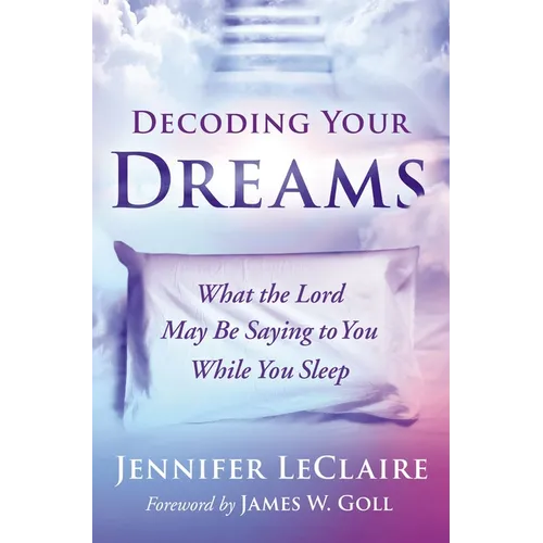 Decoding Your Dreams: What the Lord May Be Saying to You While You Sleep - Paperback