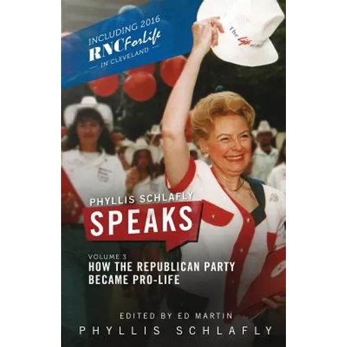 Phyllis Schlafly Speaks, Volume 3: How the Republican Party Became Pro-Life