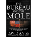 The Bureau and the Mole: The Unmasking of Robert Philip Hanssen, the Most Dangerous Double Agent in FBI History