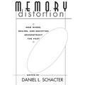 Memory Distortion: How Minds, Brains, and Societies Reconstruct the Past