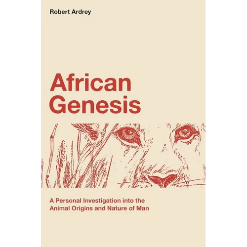 African Genesis: A Personal Investigation into the Animal Origins and Nature of Man - Paperback