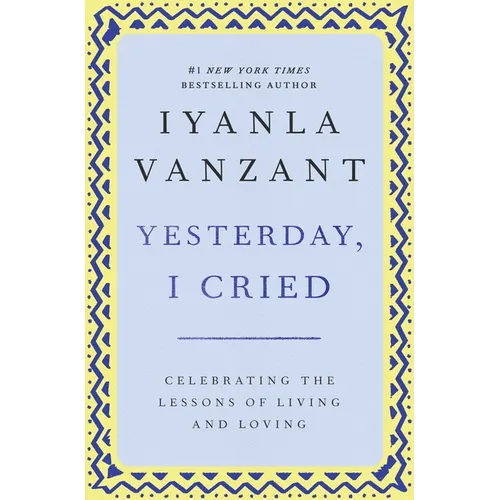 Yesterday, I Cried: Celebrating the Lessons of Living and Loving - Paperback