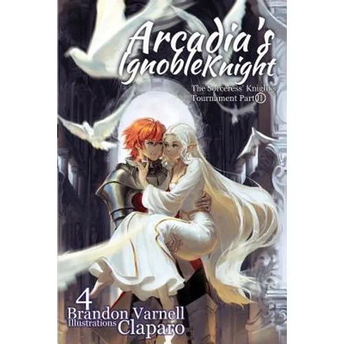 Arcadia's Ignoble Knight, Volume 4: The Sorceress' Knight's Tournament Part II - Paperback