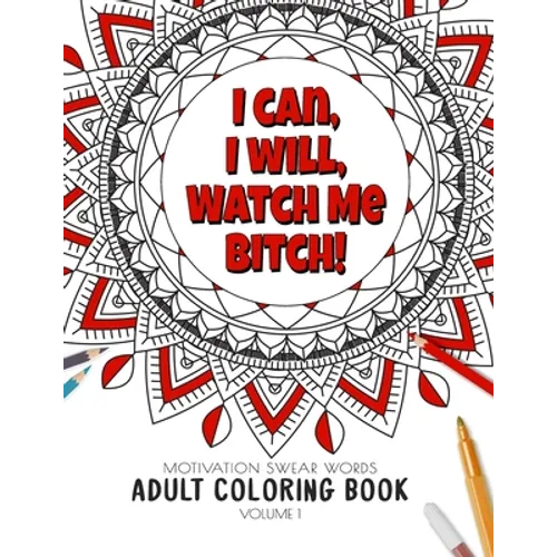 I Can, I Will Watch me Bitch! - Motivation Swear Words - Adult Coloring Book - Volume 1: Mandalas combines zendoodles, tribal patterns with curse word