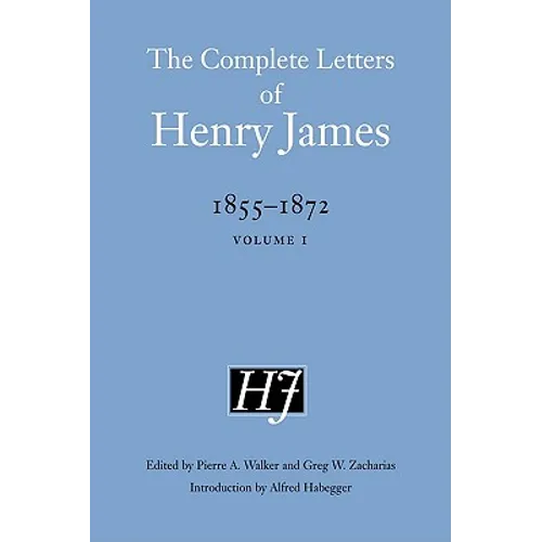 The Complete Letters of Henry James, 1855-1872: Volume 1 - Hardcover