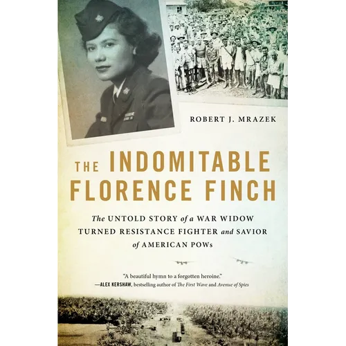 The Indomitable Florence Finch: The Untold Story of a War Widow Turned Resistance Fighter and Savior of American POWs - Paperback