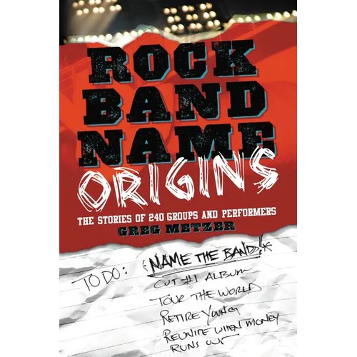 Rock Band Name Origins: The Stories of 240 Groups and Performers - Paperback