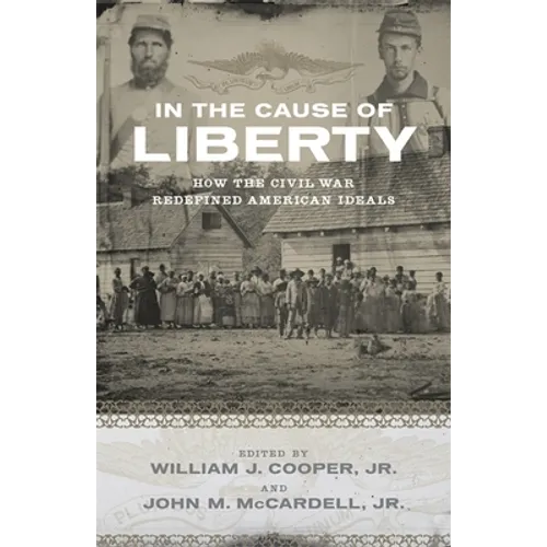 In the Cause of Liberty: How the Civil War Redefined American Ideals - Paperback