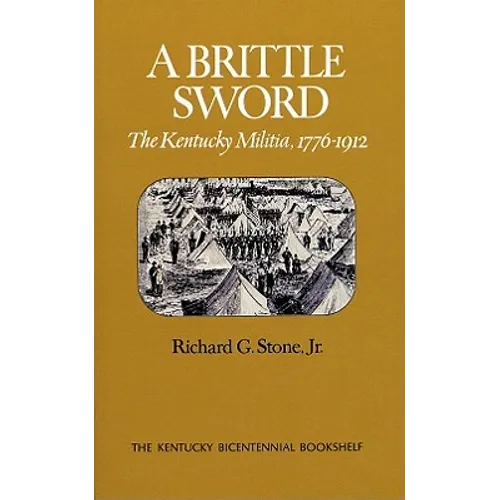 A Brittle Sword: The Kentucky Militia, 1776-1912 - Paperback