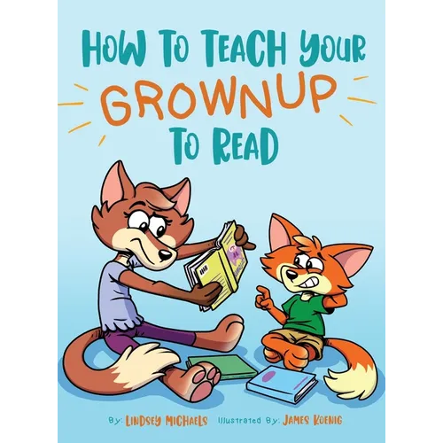 How to Teach Your Grownup to Read: A funny children's book with tools to help teach your child to read - Hardcover