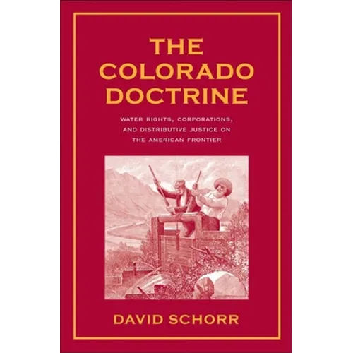 Colorado Doctrine: Water Rights, Corporations, and Distributive Justice on the American Frontier - Hardcover