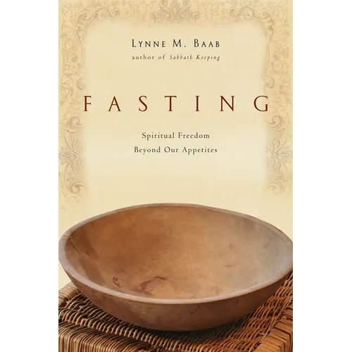 Fasting: Spiritual Freedom Beyond Our Appetites - Paperback